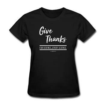 "Give Thanks For Science" - Women's T-Shirt